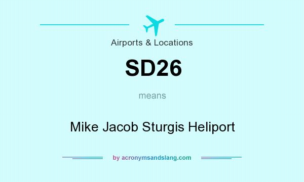 What does SD26 mean? It stands for Mike Jacob Sturgis Heliport