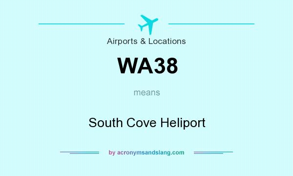 What does WA38 mean? It stands for South Cove Heliport