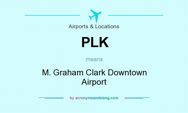 What does PLK mean? It stands for M. Graham Clark Downtown Airport