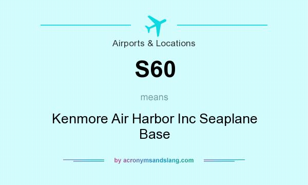 What does S60 mean? It stands for Kenmore Air Harbor Inc Seaplane Base