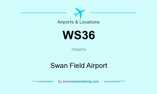 What does WS36 mean? It stands for Swan Field Airport