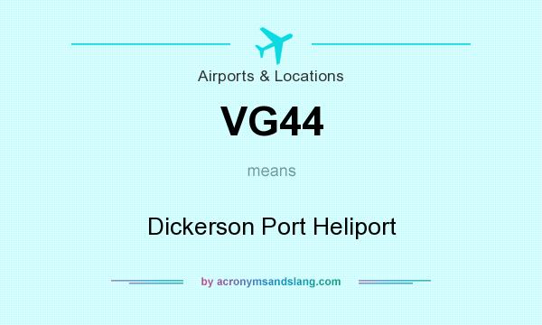 What does VG44 mean? It stands for Dickerson Port Heliport