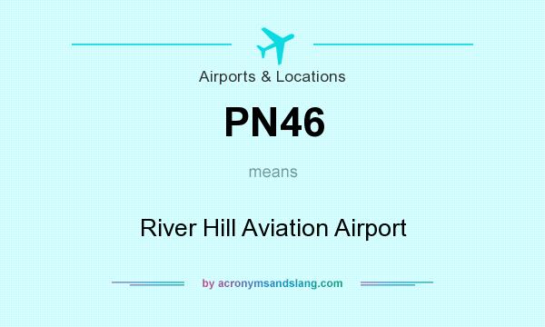 What does PN46 mean? It stands for River Hill Aviation Airport
