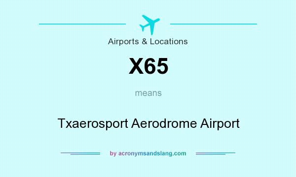 What does X65 mean? It stands for Txaerosport Aerodrome Airport