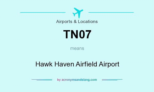What does TN07 mean? It stands for Hawk Haven Airfield Airport