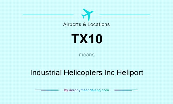 What does TX10 mean? It stands for Industrial Helicopters Inc Heliport