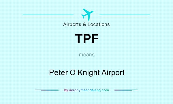 What does TPF mean? It stands for Peter O Knight Airport