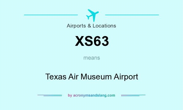 What does XS63 mean? It stands for Texas Air Museum Airport
