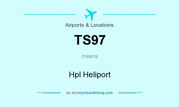 What does TS97 mean? It stands for Hpl Heliport