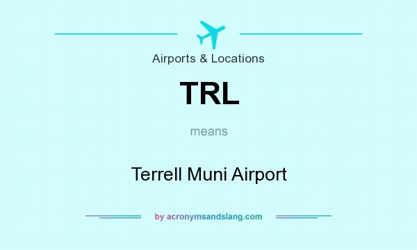 What does TRL mean? It stands for Terrell Muni Airport