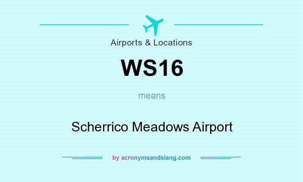 What does WS16 mean? It stands for Scherrico Meadows Airport