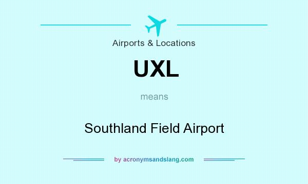 What does UXL mean? It stands for Southland Field Airport