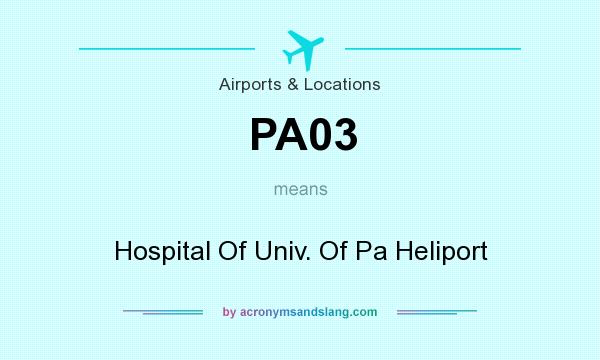 What does PA03 mean? It stands for Hospital Of Univ. Of Pa Heliport