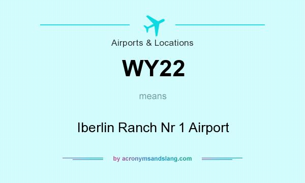 What does WY22 mean? It stands for Iberlin Ranch Nr 1 Airport