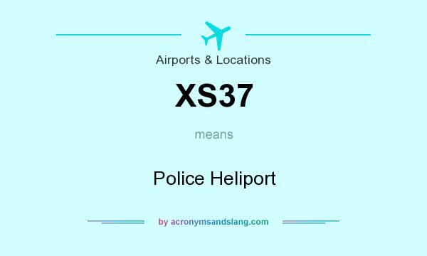 What does XS37 mean? It stands for Police Heliport