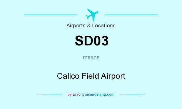What does SD03 mean? It stands for Calico Field Airport