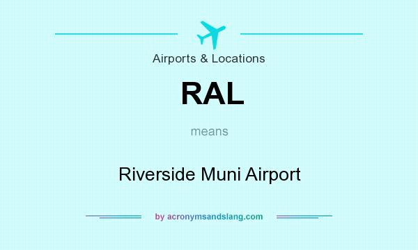 What does RAL mean? It stands for Riverside Muni Airport