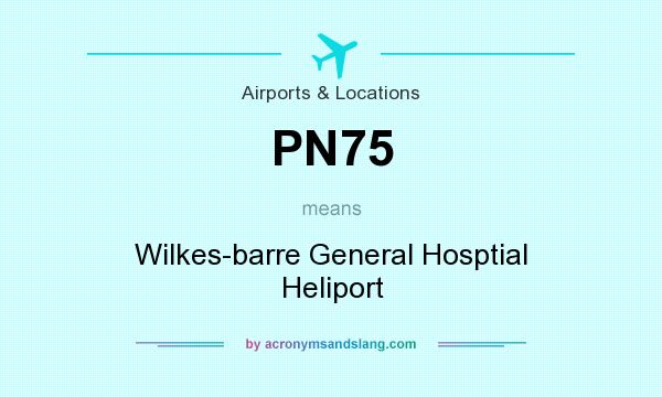 What does PN75 mean? It stands for Wilkes-barre General Hosptial Heliport