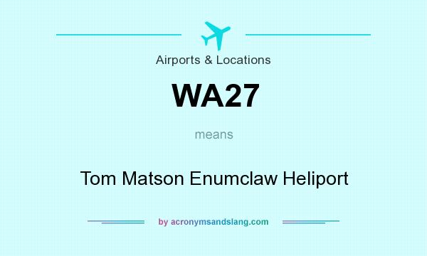 What does WA27 mean? It stands for Tom Matson Enumclaw Heliport