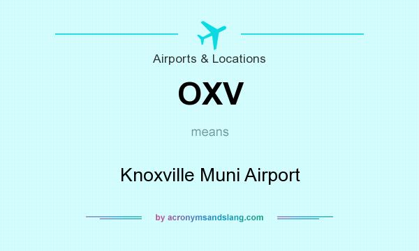 What does OXV mean? It stands for Knoxville Muni Airport