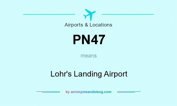 What does PN47 mean? It stands for Lohr`s Landing Airport
