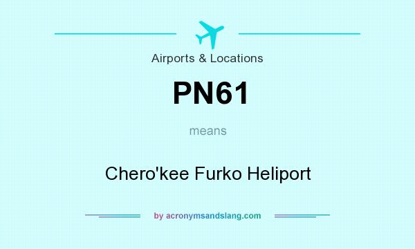 What does PN61 mean? It stands for Chero`kee Furko Heliport