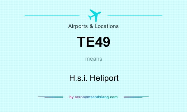 What does TE49 mean? It stands for H.s.i. Heliport