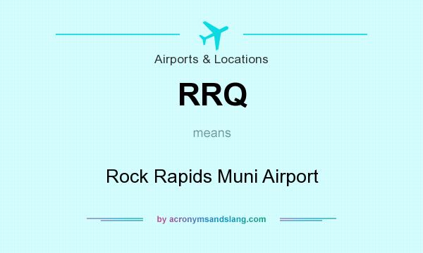 What does RRQ mean? It stands for Rock Rapids Muni Airport