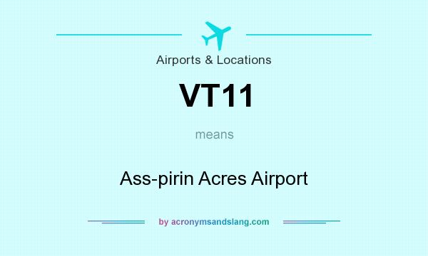 What does VT11 mean? It stands for Ass-pirin Acres Airport