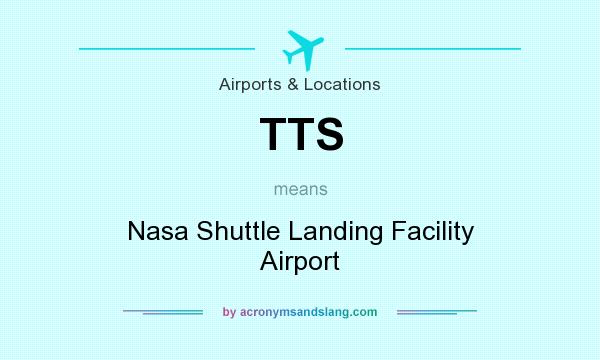 What does TTS mean? It stands for Nasa Shuttle Landing Facility Airport