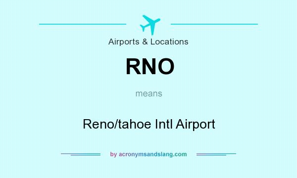 What does RNO mean? It stands for Reno/tahoe Intl Airport