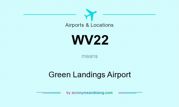 What does WV22 mean? It stands for Green Landings Airport