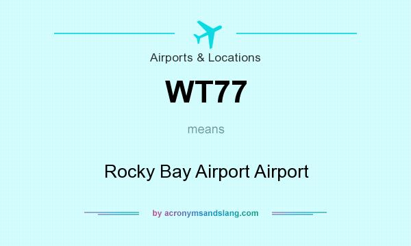 What does WT77 mean? It stands for Rocky Bay Airport Airport