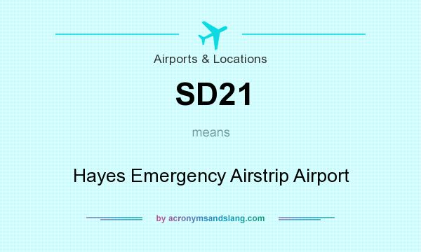 What does SD21 mean? It stands for Hayes Emergency Airstrip Airport