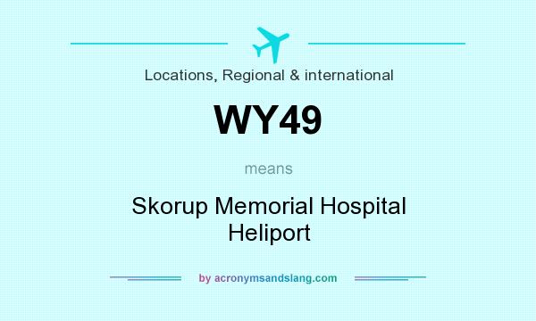 What does WY49 mean? It stands for Skorup Memorial Hospital Heliport