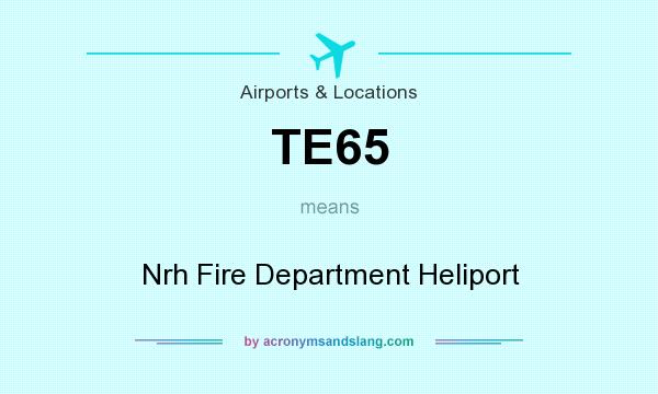 What does TE65 mean? It stands for Nrh Fire Department Heliport