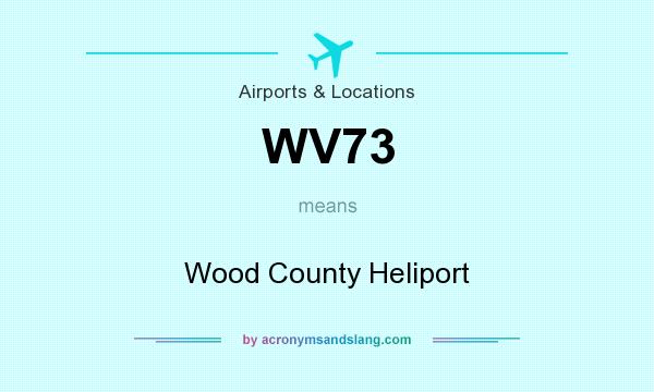 What does WV73 mean? It stands for Wood County Heliport