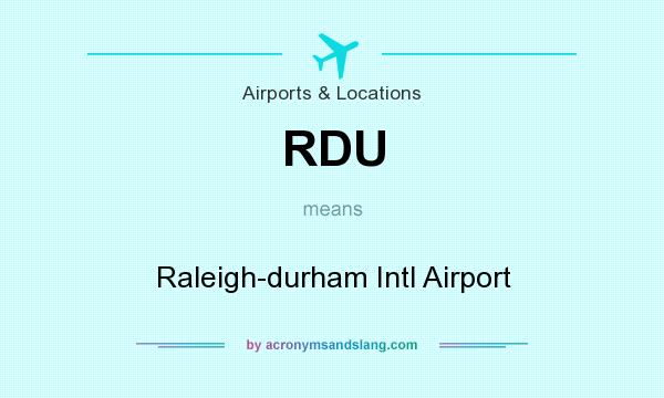 What does RDU mean? It stands for Raleigh-durham Intl Airport