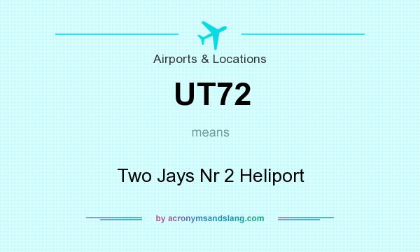 What does UT72 mean? It stands for Two Jays Nr 2 Heliport