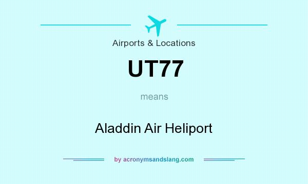 What does UT77 mean? It stands for Aladdin Air Heliport