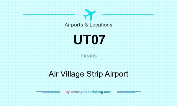 What does UT07 mean? It stands for Air Village Strip Airport