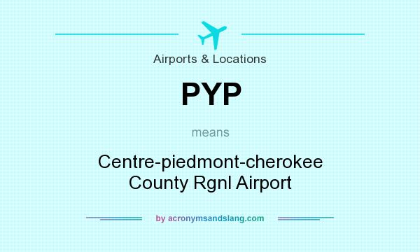 What does PYP mean? It stands for Centre-piedmont-cherokee County Rgnl Airport