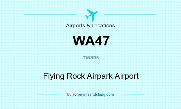 What does WA47 mean? It stands for Flying Rock Airpark Airport