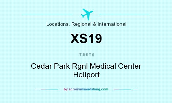 What does XS19 mean? It stands for Cedar Park Rgnl Medical Center Heliport