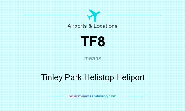 What does TF8 mean? It stands for Tinley Park Helistop Heliport