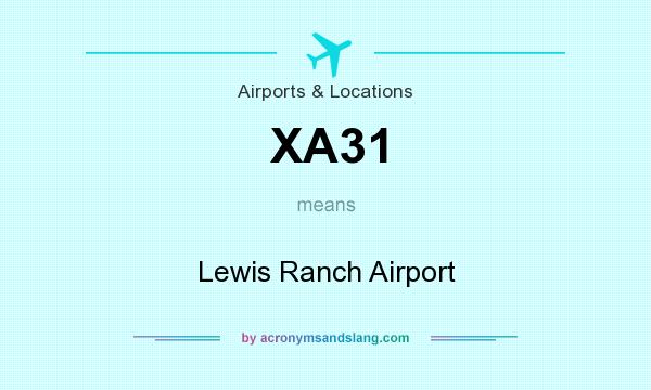What does XA31 mean? It stands for Lewis Ranch Airport