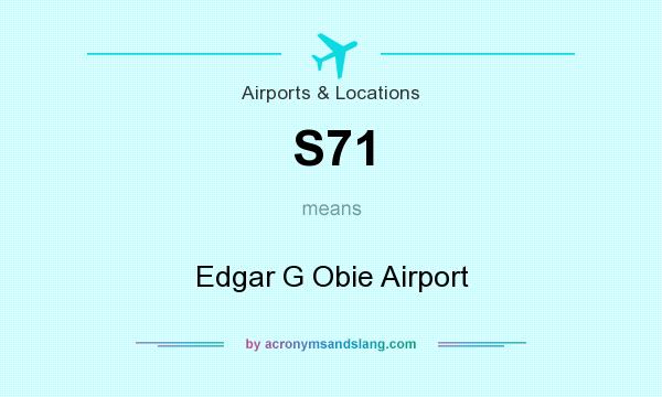 What does S71 mean? It stands for Edgar G Obie Airport