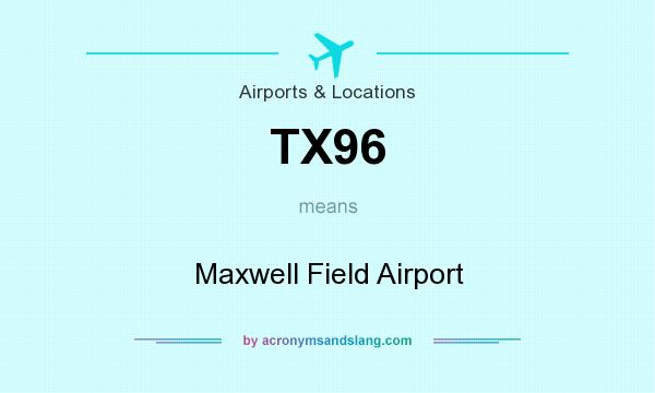 What does TX96 mean? It stands for Maxwell Field Airport
