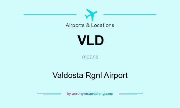 What does VLD mean? It stands for Valdosta Rgnl Airport