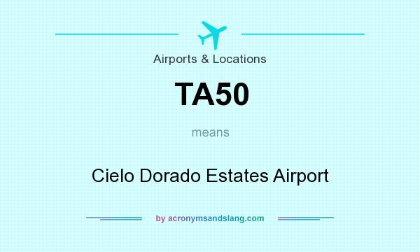 What does TA50 mean? It stands for Cielo Dorado Estates Airport